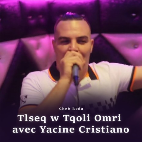 Tlseq W Tqoli Omri Feat Yacine Cristiano