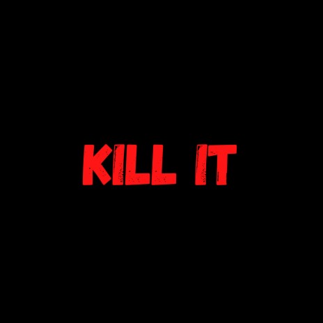 Kill It | Boomplay Music