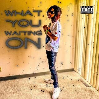 What You Waiting On? lyrics | Boomplay Music