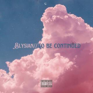 Elysian//to be continued