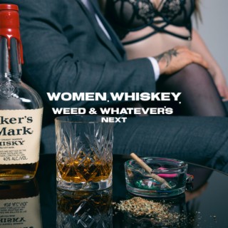 Women, Whiskey, Weed & Whatever's Next