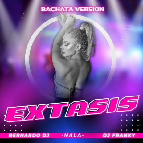 Extasis (Bachata Version) ft. Dj Franky & Nala | Boomplay Music