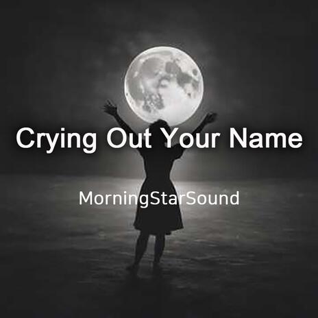 Crying Out Your Name | Boomplay Music