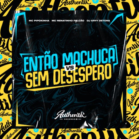 Entao Machuca Vs Sem Desespero ft. Dj Eryy Detona & MC Pipokinha | Boomplay Music