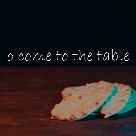 O Come to the Table | Boomplay Music