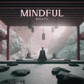 Mindful Breath: Zen Meditation in The Japanese Garden Focuses on Awareness of Breath, Quieting The Mind, Cultivating Joy and Happiness