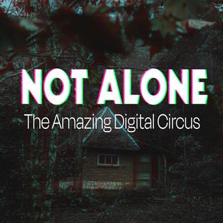 Not Alone (The Amazing Digital Circus)