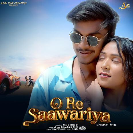 O Re Saawariya ft. Vinay Kumar & Shreya Lakra | Boomplay Music