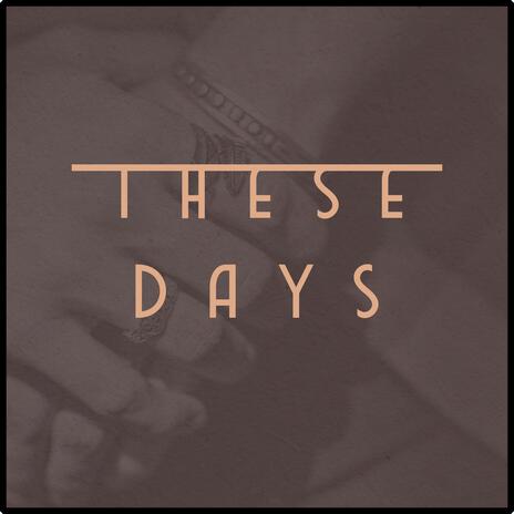 These Days | Boomplay Music