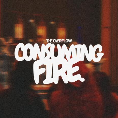 Consuming Fire ft. Makenzey Caldwell & Jorden Traivone