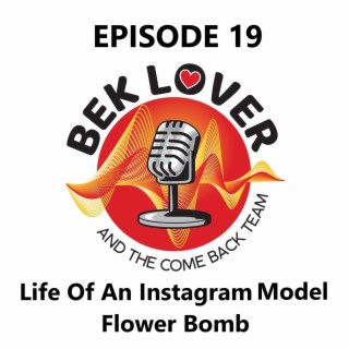 Flower Bomb - Life Of A Super Sexy Instagram Model -  Episode 19- Bek Lover & The Come Back Team