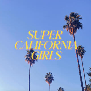 SUPER CALIFORNIA GIRLS lyrics | Boomplay Music