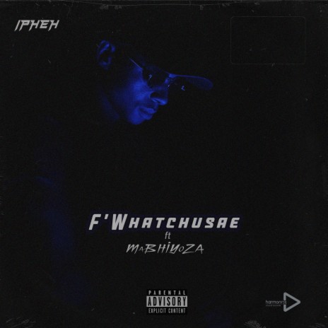 F' Whatchusae ft. MaBhiyoza | Boomplay Music