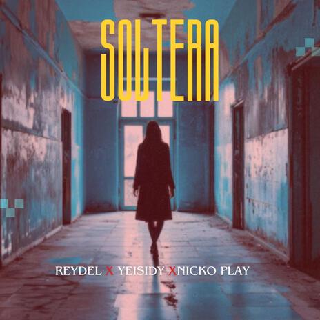 Soltera ft. Yeisidy & Nicko Play | Boomplay Music