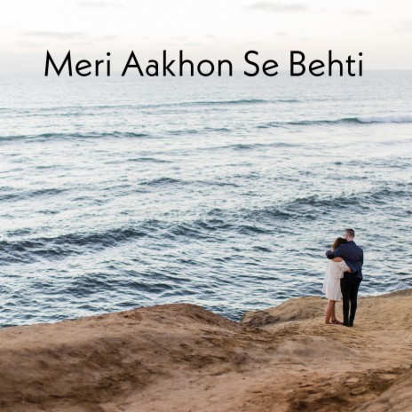 Meri Aakhon Se Behti | Boomplay Music