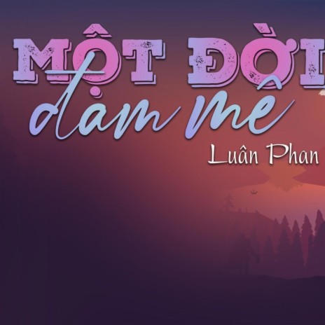 Một Đời Đam Mê | Boomplay Music