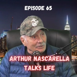 Arthur Nascarella Talks About Life - Episode 65
