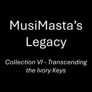 MusiMasta's Legacy: Collection VI - Transcending the Ivory Keys