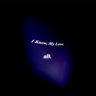 I Know, My Love lyrics | Boomplay Music