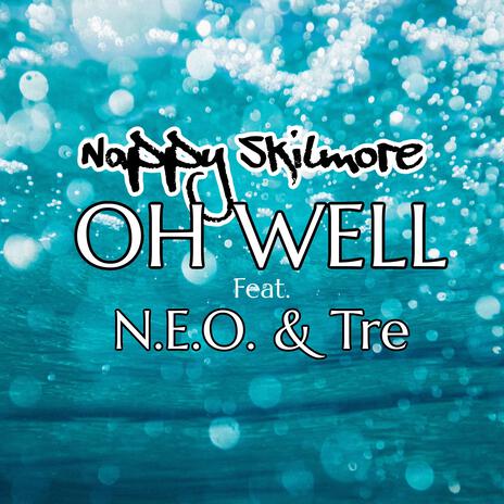 Oh Well ft. Tre & N.E.O. | Boomplay Music