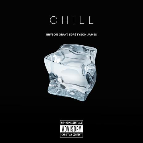 CHILL ft. Tyson James & EGR | Boomplay Music