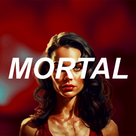 MORTAL | Boomplay Music