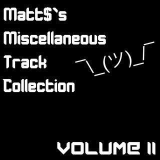 Matt$ Miscellaneous Track Collection Volume II