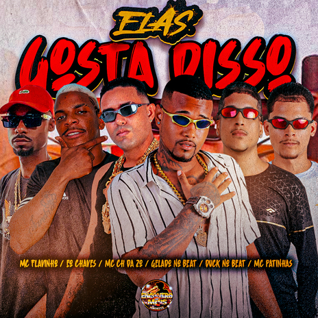 Elas Gosta Disso ft. MC CH da Z.O, MC Patinhas, EO Chaves, Duck no Beat & MC FLAVINHO | Boomplay Music