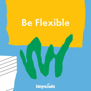 Be Flexible