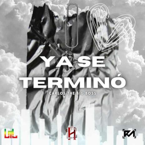 Ya se terminó ft. Carlos The Big Boss | Boomplay Music