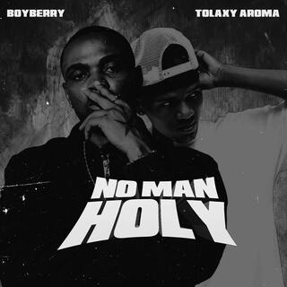 No man holy ft. Tolaxy Aroma lyrics | Boomplay Music