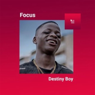 Focus: Destiny Boy | Boomplay Music