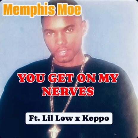 You Get On My Nerves ft. Lil Low & Koppo | Boomplay Music