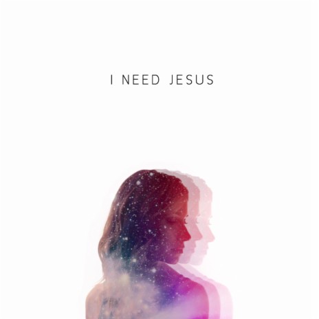 I Need Jesus