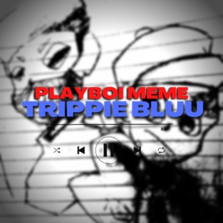 PLAYBOI MEME & TRIPPIE BLUU