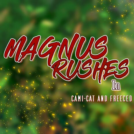 Magnus Rushes In ft. Freeced | Boomplay Music