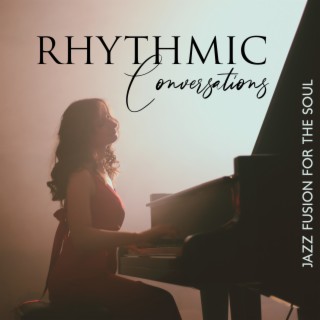 Rhythmic Conversations: Jazz Fusion for the Soul