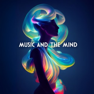 Music and The Mind: Soft Music for Keeping Your Brain Healthy, Dispose All Unnecessary Thoughts