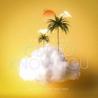 Get to know you lyrics | Boomplay Music