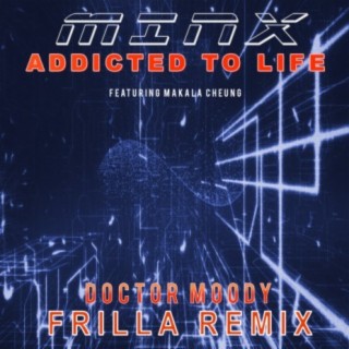 Addicted to Life (Doctor Moody Frilla Remix)
