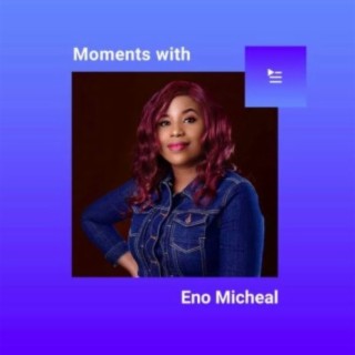 Moments With Eno Michael