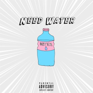 Need Water