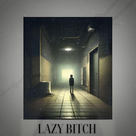 Lazy Bitch | Boomplay Music