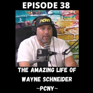 The Amazing Life of Wayne Schneider of PCNY - Episode 38