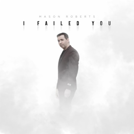 I Failed You | Boomplay Music