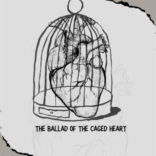 The Ballad Of The Caged Heart lyrics | Boomplay Music