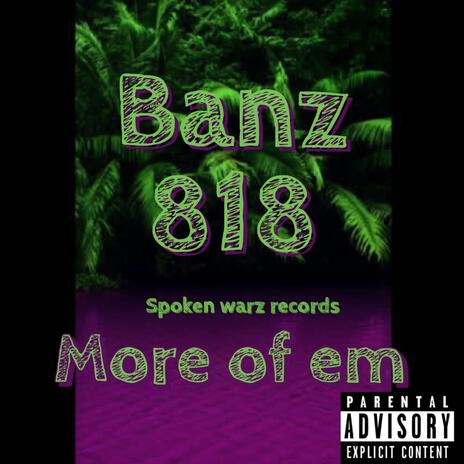 More of em ft. Banz 818