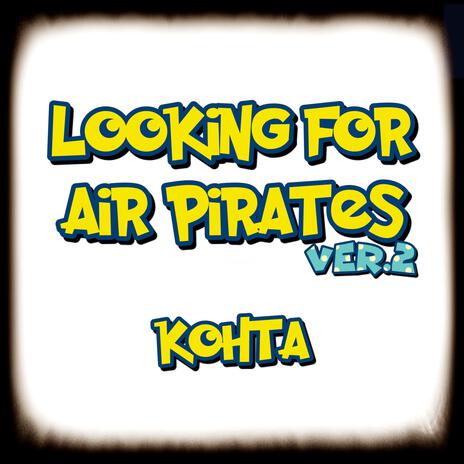 Looking for air pirates ver.2 (30min version) | Boomplay Music