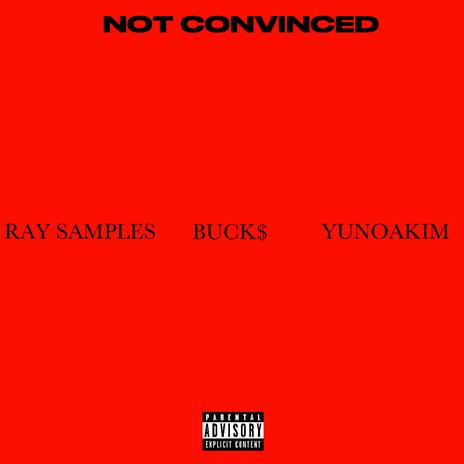 NOT CONVINCED ft. BUCK$