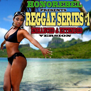 Honorebel Presents Reggae Series #1 Enhanced & Extended Version